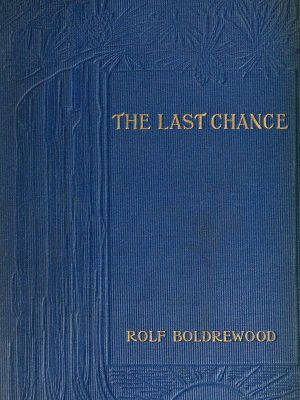 [Gutenberg 61385] • The Last Chance: A Tale of the Golden West